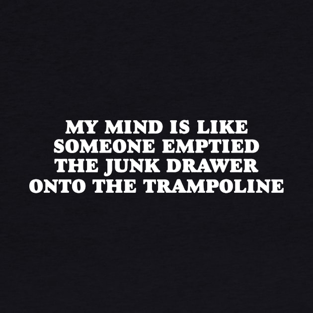 My mind is Like Someone Emptied The Junk Drawer T-shirt, ADHD Gift Shirt, Mental Health TShirt, Funny Cool Ad Hd Tee, Motivational by Y2KERA